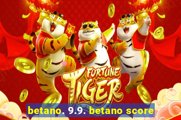 betano. 9.9. betano score